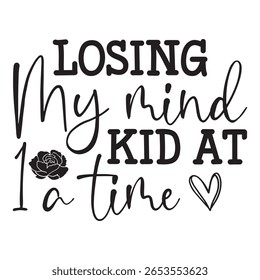 
Losing My Mind Kid At 1 A Time T shirt Design