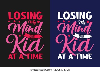 Losing my mind one kid at a time typography mother's day t shirt