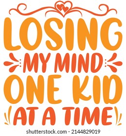 losing my mind one kid at a time t-shirt design vector file.