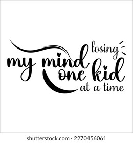 Losing my mind one kid at a time, Mom SVG Design, Mom Quote, Cut file design, Funny Mom SVG, Mother’s Day, Vector