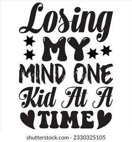 Losing My Mind One Kid At A Time t-shirt design vector file