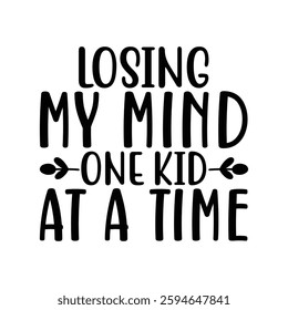 Losing My Mind One Kid at a Time, quote mother's day typography t-shirt design, Mother's day t-shirt design, Mom t-shirt design, typography lettering for Mother's day t shirt design