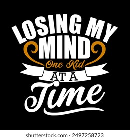 Losing My Mind One At A Time Custom Lettering T shirt Design, Mothers Day Gift For Mom, Funny Mom Quote Graphic Illustration Design