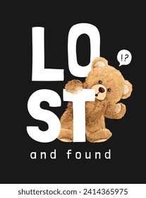 lost and found slogan with bear doll hand drawn vector illustration on black background