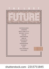 The lost future, modern typography slogan. abstract design vector illustration for print tee shirt, background, typography, poster and etc. 