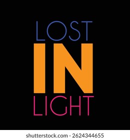 Lost In Light Vibrant Neon Style Typography Design Quote For T Shirt Design Poster Social media design