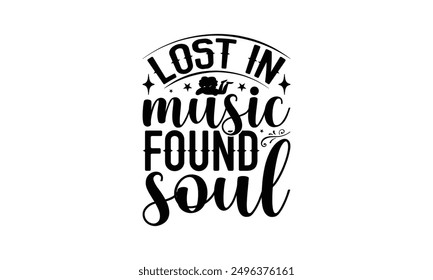 Lost In Music Found Soul - Listening To Music T-Shirt Design, Illustration With Hand-Lettering And Decoration Elements, Bags, Stationary As A Poster.