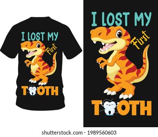 I lost my first tooth - Dinosaur vector t shirt graphic design, typography vectors illustration with t-shirt design, apparel, Hand drawn.