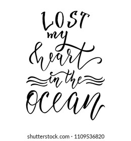 Lost my heart in the ocean, hand drawn lettering design for summer greeting card, print wall decor, apparel design. Modern brush calligraphy.