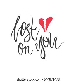 Lost on you lettering. Hand drawn vector illustration, design, elements, greeting card, logo
