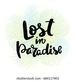 Lost in Paradise calligraphy handwritten on a background. Hand written typography poster.