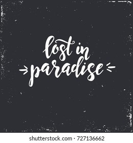 Lost in paradise Inspirational vector Hand drawn typography poster. T shirt calligraphic design.