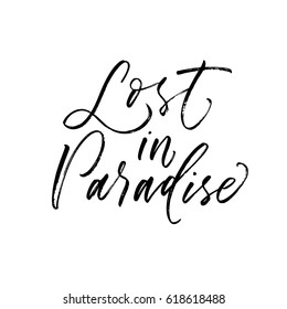 Lost in paradise postcard. Summer quote. Ink illustration. Modern brush calligraphy. Isolated on white background. 