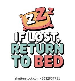 If Lost Return To Bed Pillow T Shirt Design Illustration