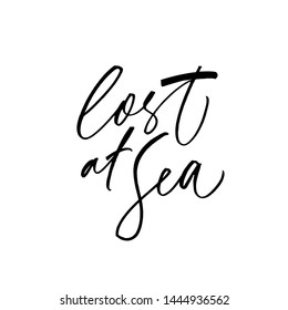 Lost at sea ink pen handwritten lettering. Shipwreck victim phrase, tourism saying vector calligraphy. Summer holidays, vacation quote, sailing slogan. Stranded letter text, help request, SOS message