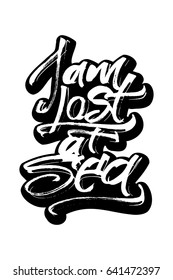 I am Lost at Sea. Modern Calligraphy Hand Lettering for Silk Screen Printing