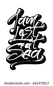I am Lost at Sea. Modern Calligraphy Hand Lettering for Silk Screen Printing
