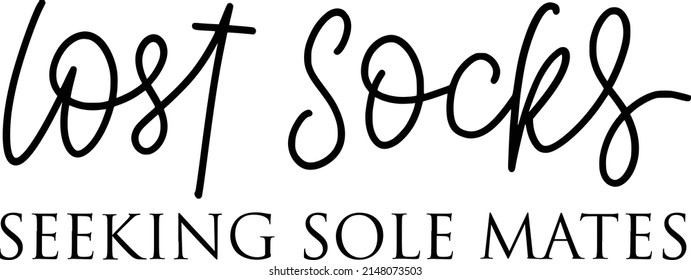 Lost Socks seeking Sole Mate Quotes. Laundry Lettering Quotes For Printable Poster, Tote Bag, Mugs, T-Shirt Design.
