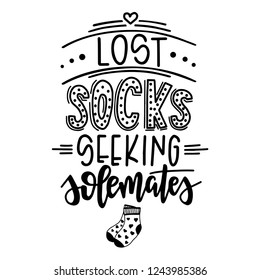 Lost socks seeking solemates Hand drawn typography poster. Conceptual handwritten phrase Home and Family T shirt hand lettered calligraphic design. Inspirational vector