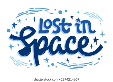 Lost in Space, motivational lettering phrase template text. Isolated vector typography illustration in space, cosmos, stars themes. Bright quote design element for card, print, web, fashion