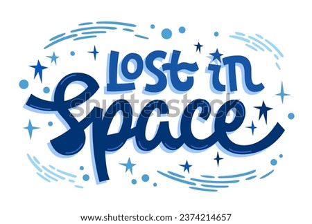 Lost in Space, motivational lettering phrase template text. Isolated vector typography illustration in space, cosmos, stars themes. Bright quote design element for card, print, web, fashion