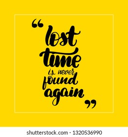 Lost time is never found again lettering card, typographic design. Vector illustration.