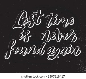 Lost time is never found again. Motivation quote. Hand written sign for card, poster, banner, sign, clother, sticker, badge. Vector illustration on background
