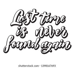 Lost time is never found again. Motivation quote. Hand written sign for card, poster, banner, sign, clother, sticker, badge. Vector illustration on background
