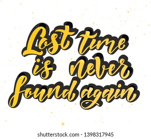Lost time is never found again. Motivation quote. Hand written sign for card, poster, banner, sign, clother, sticker, badge. Vector illustration on background

