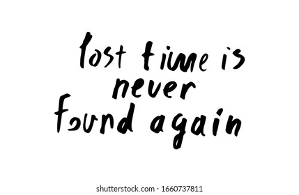 Lost time is never found again. Motivation quote. Hand written sign. Vector illustration on white background
