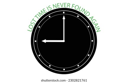 Lost time is never found again typography t-shirt design