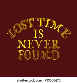 Lost time is never found. English saying in red yellow blended color. T-shirt, poster, banner, postcard design.