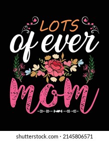 lots of ever mom | Happy mothers day | Mothers day t shirt design | Mother's day t shirt design template | Mom t shirt design