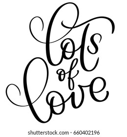Lots of love vector vintage text. Calligraphy lettering illustration EPS10 on white background.