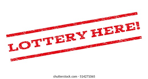 Lottery Here! watermark stamp. Text tag between parallel lines with grunge design style. Rubber seal stamp with scratched texture. Vector red color ink imprint on a white background.