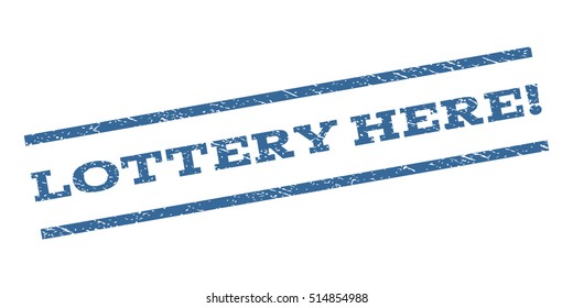 Lottery Here! watermark stamp. Text tag between parallel lines with grunge design style. Rubber seal stamp with dust texture. Vector cobalt blue color ink imprint on a white background.
