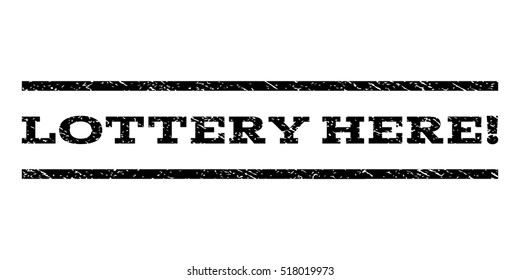 Lottery Here! watermark stamp. Text tag between horizontal parallel lines with grunge design style. Rubber seal stamp with dirty texture. Vector black color ink imprint on a white background.