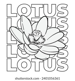 Lotus flower outline illustration with text behind it. Suitable for designs on t-shirts, jackets, hoodies, sweaters, stickers, etc.