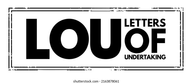 LOU Letters Of Undertaking - assurance by one party to another party that they will fulfil the obligation that had been previously agreed on, acronym text concept stamp