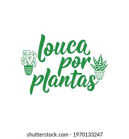 Louca por plantas. Brazilian Lettering. Translation from Portuguese - Crazy about plants.  Ink illustration