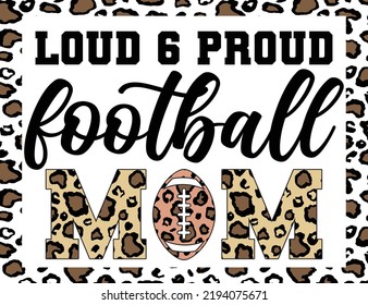Loud 6 Proud Football Mom Sublimation