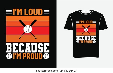 I'm Loud Because I'm Proud Baseball Quote T shirt design, typography . Print , Poster