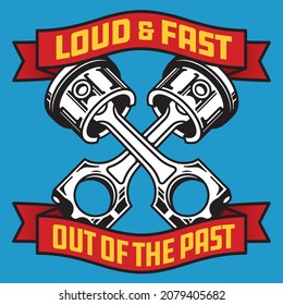 Loud and Fast, Out of the Past hot rod car piston badge.
Vector illustration of crossed pistons framed by red banners with yellow text.