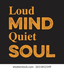 Loud mind, quiet soul, motivational quotes, apparel t-shirt design, typography illustration	