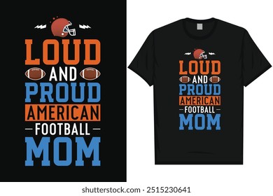 Loud and proud American football mom rugby playing typography graphics tshirt design