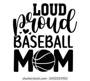 Loud proud baseball mom, Baseball Mom Shirt Svg,Sports Dad, Baseball Day Shirt Svg,Baseball Team Shirt, Game Day  Women, Funny Baseball Shirt Svg,Gift for Mom, Cut File, Eps File svg