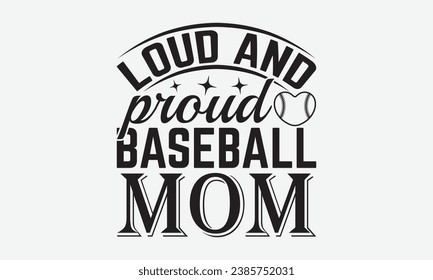 Loud And Proud Baseball Mom -Baseball T-Shirt Design, Vintage Calligraphy Design, With Notebooks, Pillows, Stickers, Mugs And Others Print.