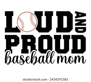 Loud Proud Baseball Mom,Baseball T-shirt,Typography,Baseball Player Svg,Baseball Quotes Svg,Cut Files,Baseball Team,Instant Download svg