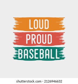 Loud Proud Baseball Quote Vintage Retro Typography Baseball Tshirt Design Illustration