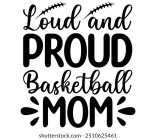 Loud and proud basketball mom Svg,Basketball,Fan Shirt,basketball hoop,Basketball Player,Senior Basketball,Basketball mom era,Soccer Team, Football Season,Basketball Girl